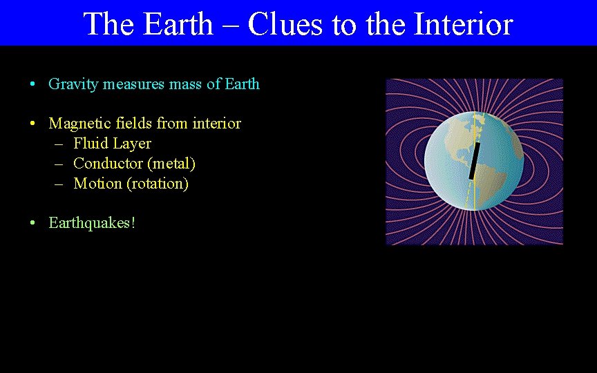 The Earth – Clues to the Interior • Gravity measures mass of Earth •