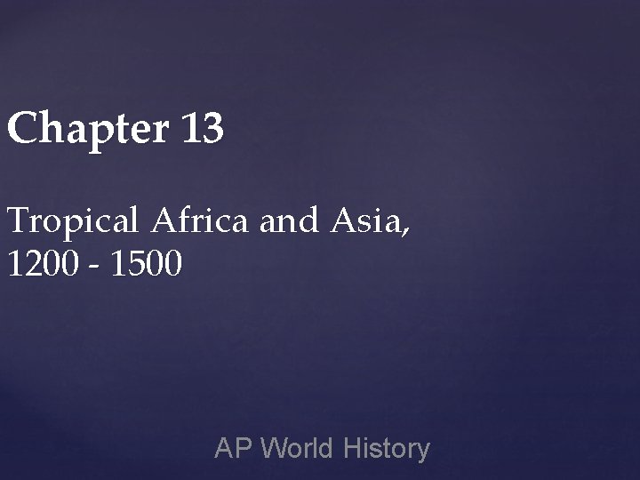 Chapter 13 Tropical Africa and Asia, 1200 - 1500 AP World History 