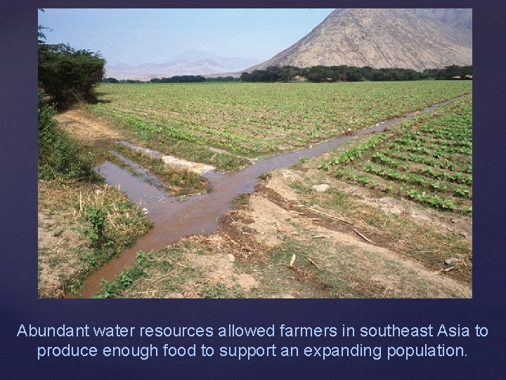 Abundant water resources allowed farmers in southeast Asia to produce enough food to support