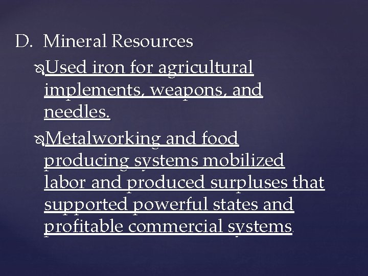 D. Mineral Resources Used iron for agricultural implements, weapons, and needles. Metalworking and food