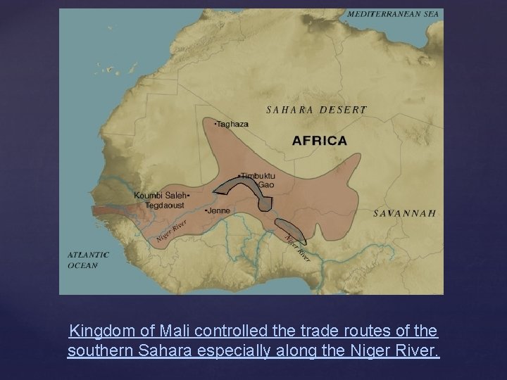 Kingdom of Mali controlled the trade routes of the southern Sahara especially along the