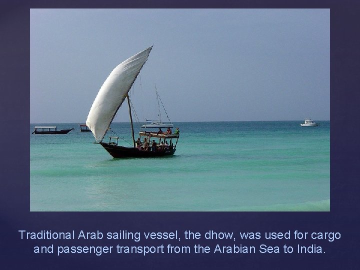 Traditional Arab sailing vessel, the dhow, was used for cargo and passenger transport from