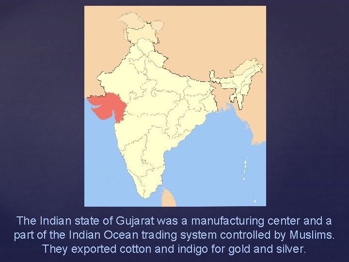 The Indian state of Gujarat was a manufacturing center and a part of the