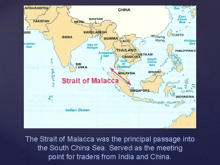 The Strait of Malacca was the principal passage into the South China Sea. Served