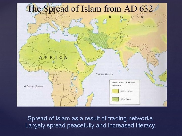 Spread of Islam as a result of trading networks. Largely spread peacefully and increased