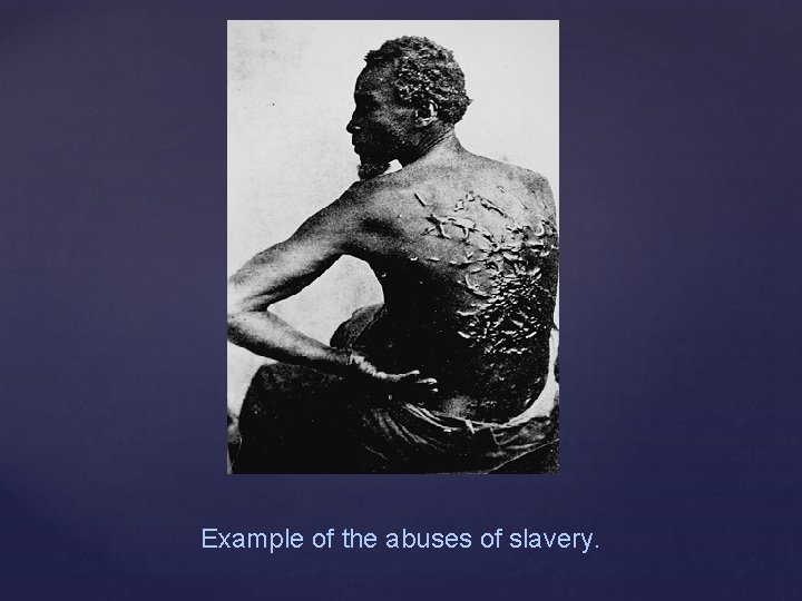 Example of the abuses of slavery. 