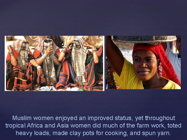 Muslim women enjoyed an improved status, yet throughout tropical Africa and Asia women did
