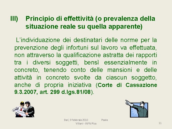 III) Principio di effettività (o prevalenza della situazione reale su quella apparente) L’individuazione dei