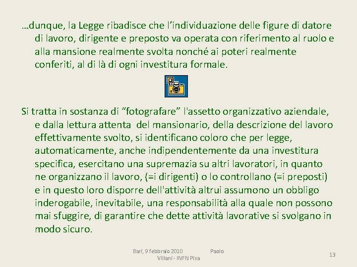 …dunque, la Legge ribadisce che l’individuazione delle figure di datore di lavoro, dirigente e