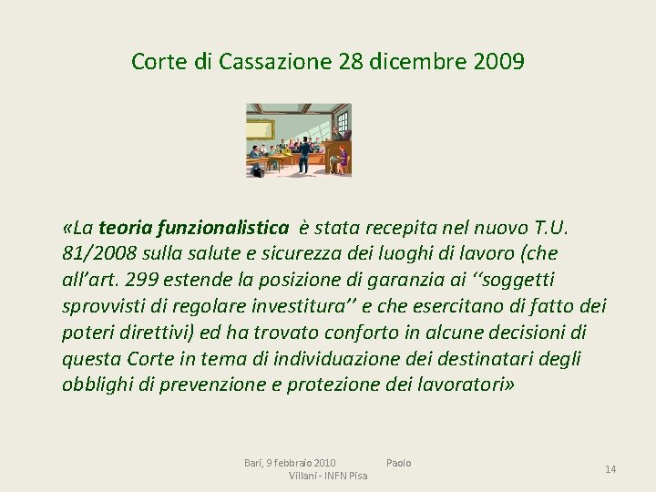 Corte di Cassazione 28 dicembre 2009 «La teoria funzionalistica è stata recepita nel nuovo