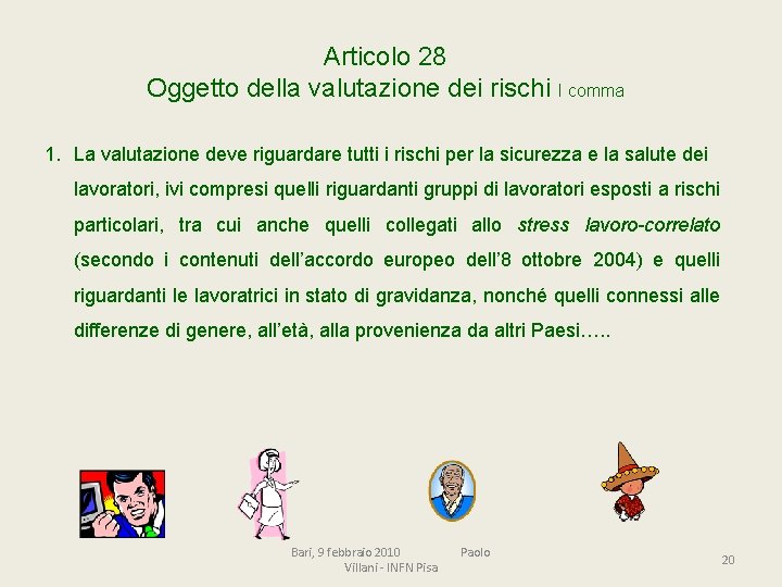 Articolo 28 Oggetto della valutazione dei rischi I comma 1. La valutazione deve riguardare