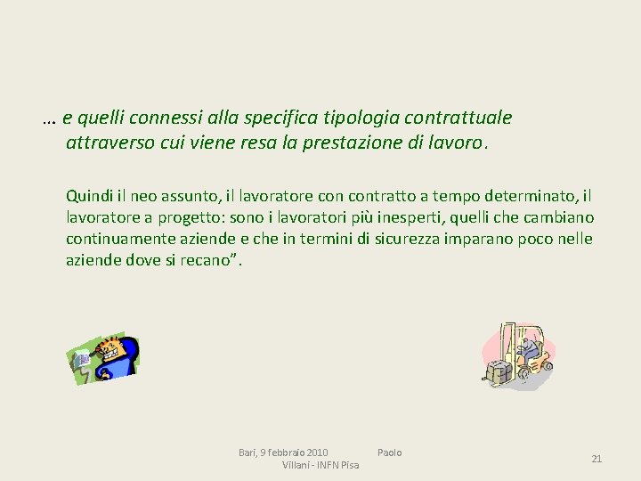 … e quelli connessi alla specifica tipologia contrattuale attraverso cui viene resa la prestazione