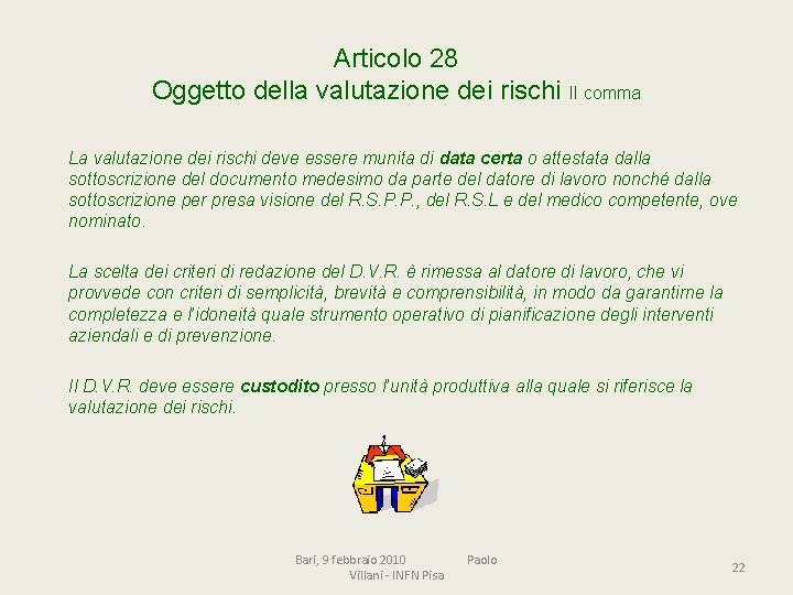 Articolo 28 Oggetto della valutazione dei rischi II comma La valutazione dei rischi deve