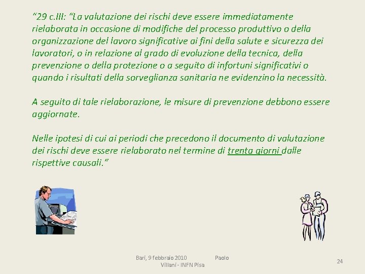 “ 29 c. III: “La valutazione dei rischi deve essere immediatamente rielaborata in occasione