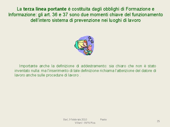 La terza linea portante è costituita dagli obblighi di Formazione e Informazione: gli art.