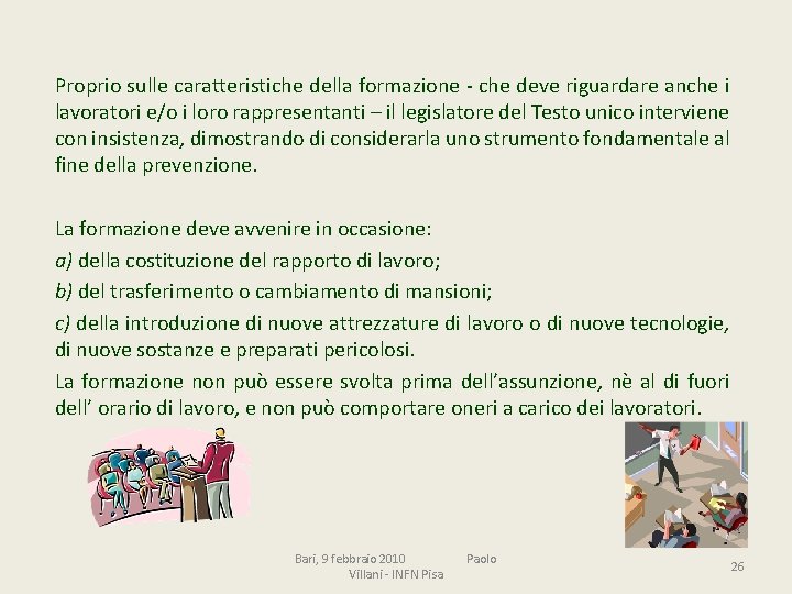 Proprio sulle caratteristiche della formazione - che deve riguardare anche i lavoratori e/o i