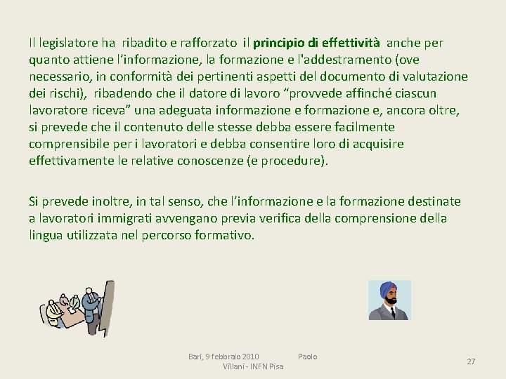 Il legislatore ha ribadito e rafforzato il principio di effettività anche per quanto attiene