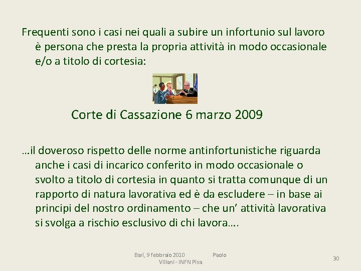 Frequenti sono i casi nei quali a subire un infortunio sul lavoro è persona