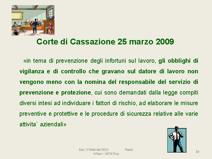 Corte di Cassazione 25 marzo 2009 «in tema di prevenzione degli infortuni sul lavoro,