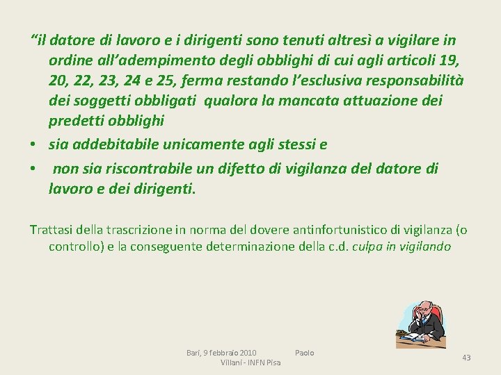 “il datore di lavoro e i dirigenti sono tenuti altresì a vigilare in ordine