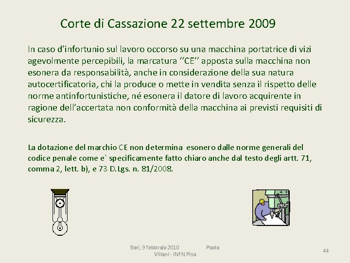 Corte di Cassazione 22 settembre 2009 In caso d’infortunio sul lavoro occorso su una