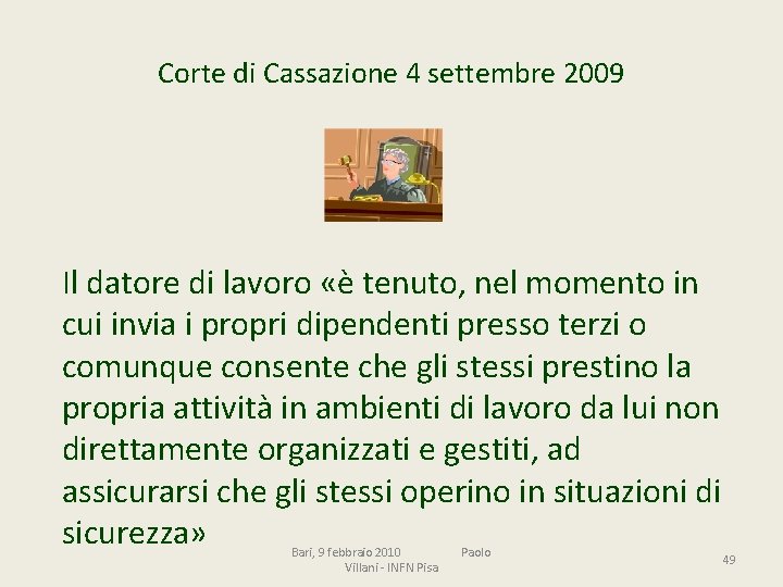 Corte di Cassazione 4 settembre 2009 Il datore di lavoro «è tenuto, nel momento