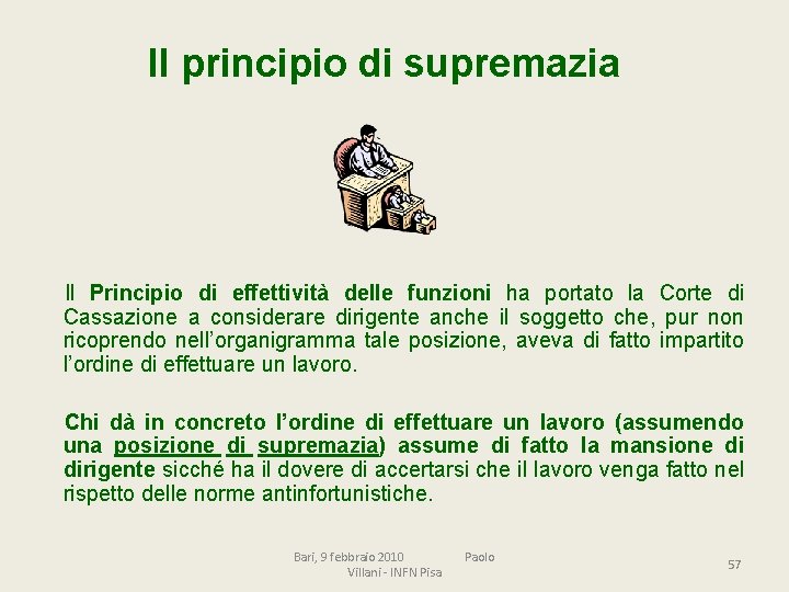 Il principio di supremazia Il Principio di effettività delle funzioni ha portato la Corte