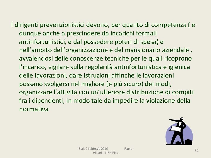 I dirigenti prevenzionistici devono, per quanto di competenza ( e dunque anche a prescindere