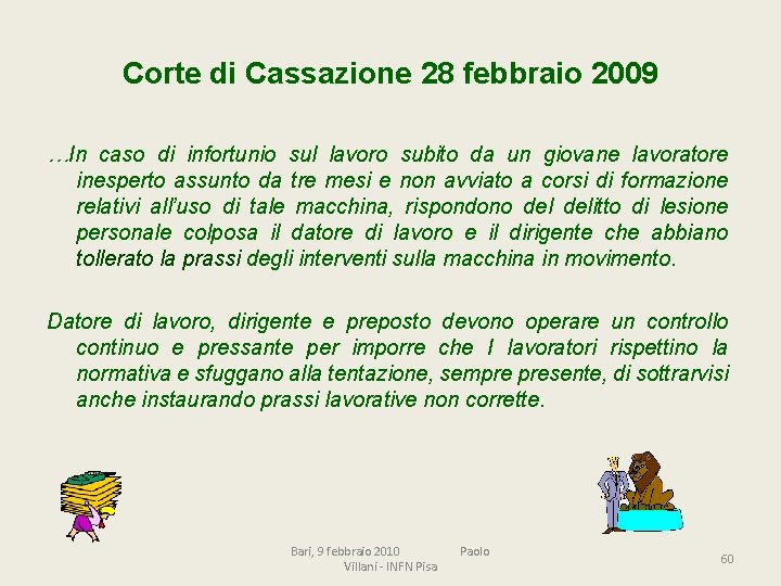 Corte di Cassazione 28 febbraio 2009 …In caso di infortunio sul lavoro subito da