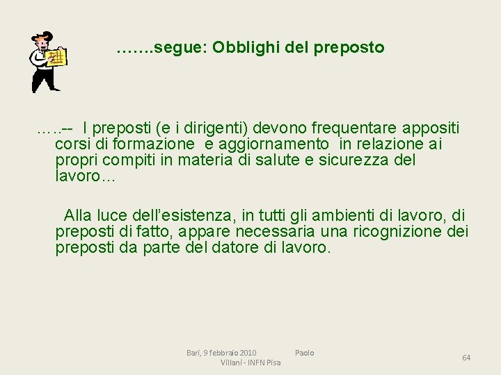 ……. segue: Obblighi del preposto …. . -- I preposti (e i dirigenti) devono