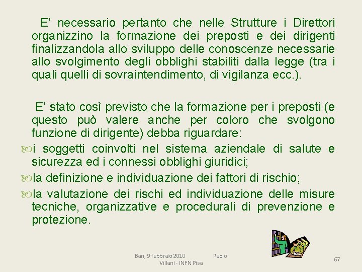 E’ necessario pertanto che nelle Strutture i Direttori organizzino la formazione dei preposti e