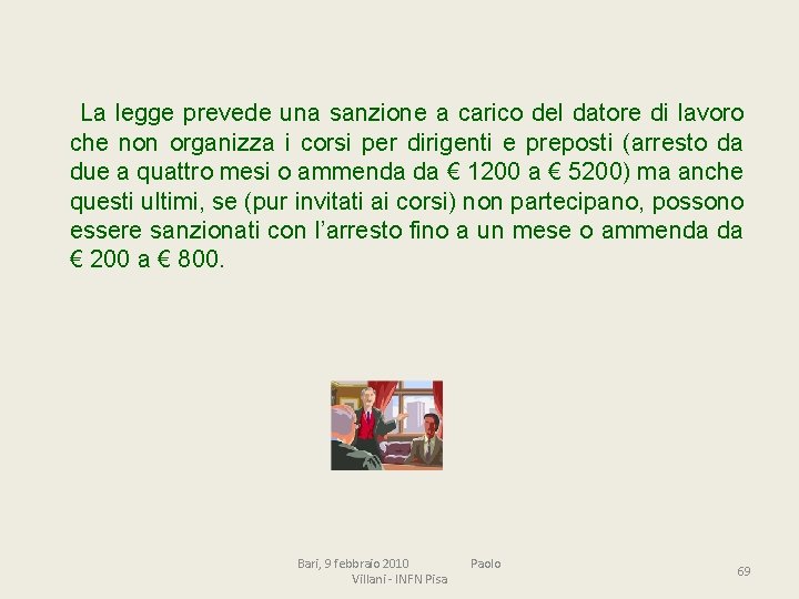 La legge prevede una sanzione a carico del datore di lavoro che non organizza