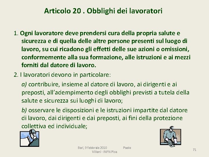 Articolo 20. Obblighi dei lavoratori 1. Ogni lavoratore deve prendersi cura della propria salute