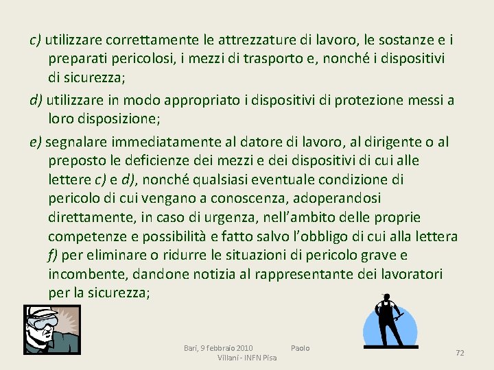 c) utilizzare correttamente le attrezzature di lavoro, le sostanze e i preparati pericolosi, i