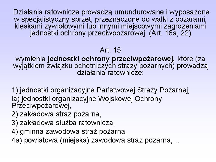 Działania ratownicze prowadzą umundurowane i wyposażone w specjalistyczny sprzęt, przeznaczone do walki z pożarami,