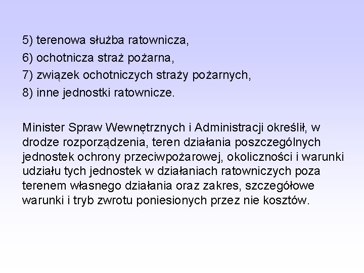 5) terenowa służba ratownicza, 6) ochotnicza straż pożarna, 7) związek ochotniczych straży pożarnych, 8)