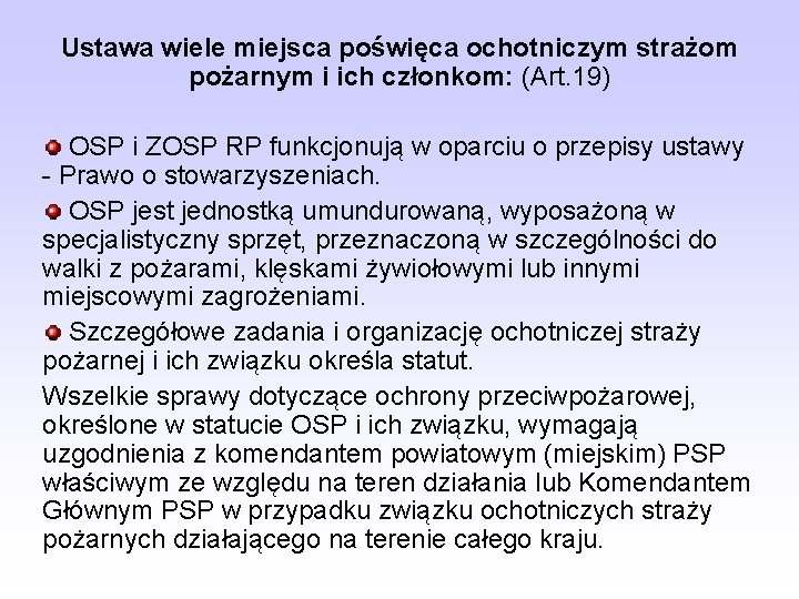 Ustawa wiele miejsca poświęca ochotniczym strażom pożarnym i ich członkom: (Art. 19) OSP i