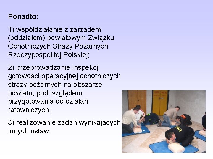 Ponadto: 1) współdziałanie z zarządem (oddziałem) powiatowym Związku Ochotniczych Straży Pożarnych Rzeczypospolitej Polskiej; 2)