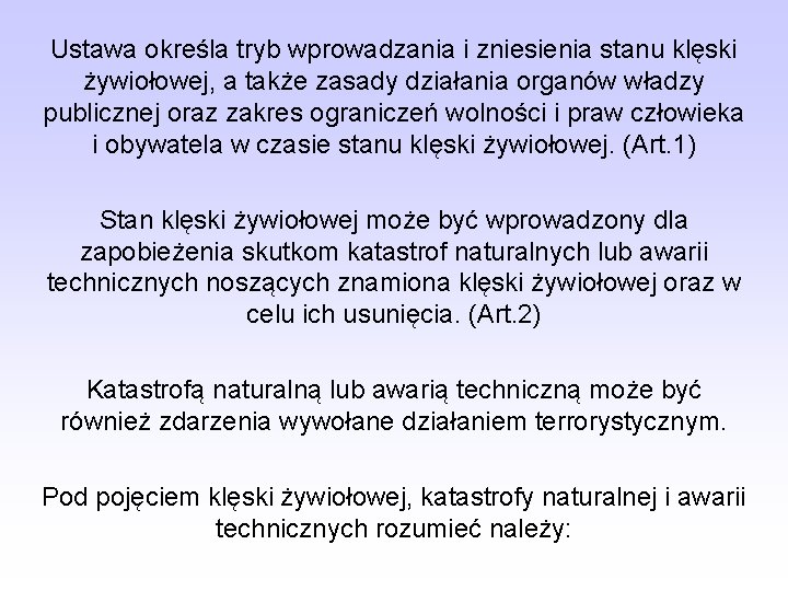 Ustawa określa tryb wprowadzania i zniesienia stanu klęski żywiołowej, a także zasady działania organów