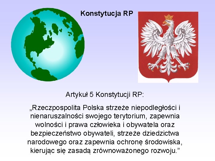 Konstytucja RP Artykuł 5 Konstytucji RP: „Rzeczpospolita Polska strzeże niepodległości i nienaruszalności swojego terytorium,
