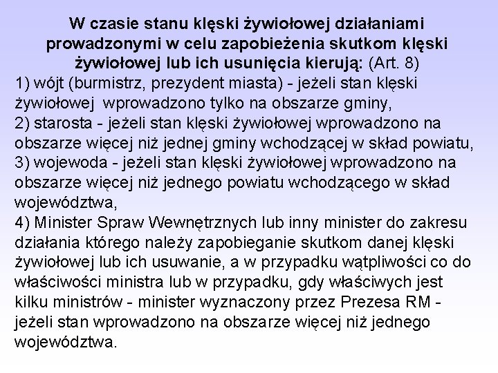 W czasie stanu klęski żywiołowej działaniami prowadzonymi w celu zapobieżenia skutkom klęski żywiołowej lub