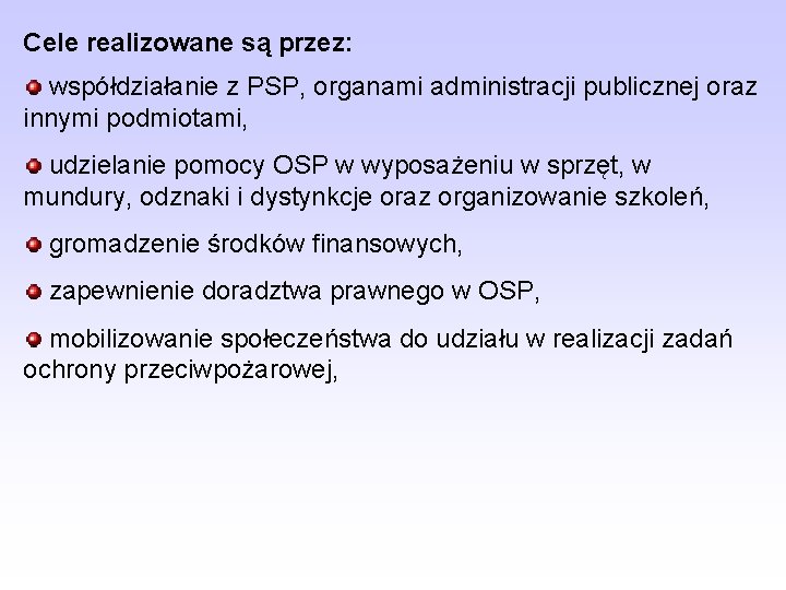 Cele realizowane są przez: współdziałanie z PSP, organami administracji publicznej oraz innymi podmiotami, udzielanie