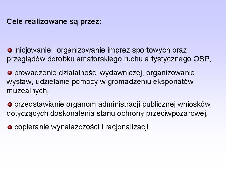 Cele realizowane są przez: inicjowanie i organizowanie imprez sportowych oraz przeglądów dorobku amatorskiego ruchu