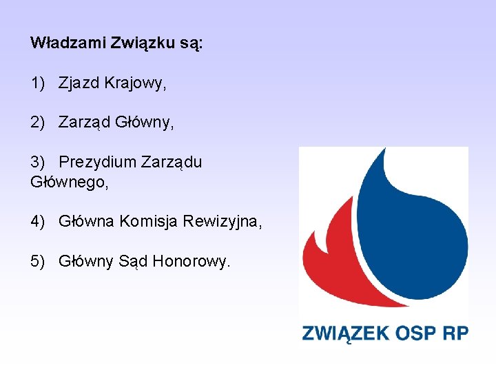 Władzami Związku są: 1) Zjazd Krajowy, 2) Zarząd Główny, 3) Prezydium Zarządu Głównego, 4)