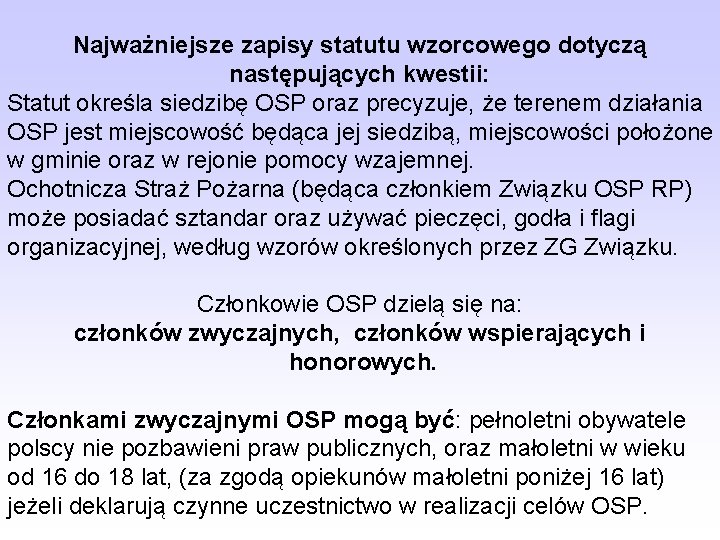 Najważniejsze zapisy statutu wzorcowego dotyczą następujących kwestii: Statut określa siedzibę OSP oraz precyzuje, że