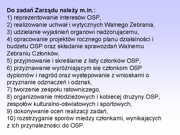 Do zadań Zarządu należy m. in. : 1) reprezentowanie interesów OSP, 2) realizowanie uchwał