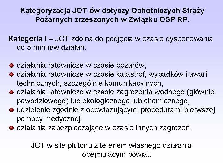 Kategoryzacja JOT-ów dotyczy Ochotniczych Straży Pożarnych zrzeszonych w Związku OSP RP. Kategoria I –