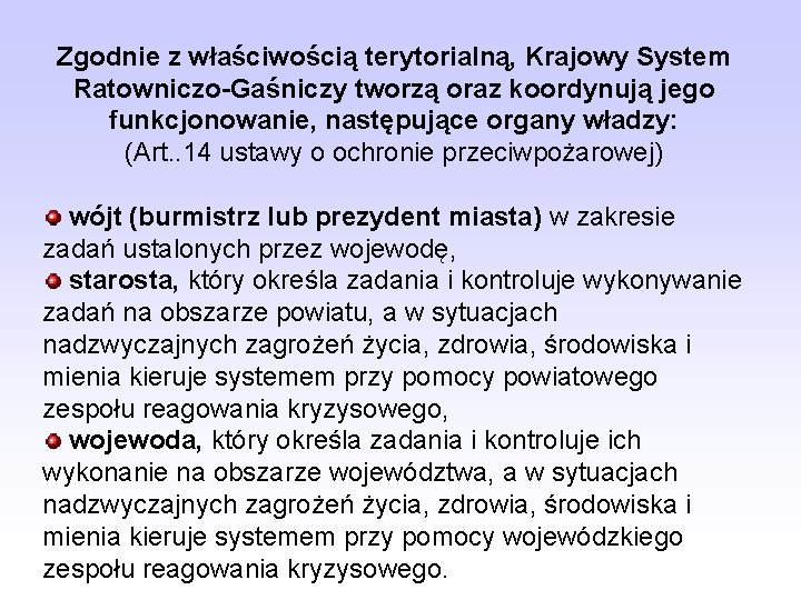 Zgodnie z właściwością terytorialną, Krajowy System Ratowniczo-Gaśniczy tworzą oraz koordynują jego funkcjonowanie, następujące organy