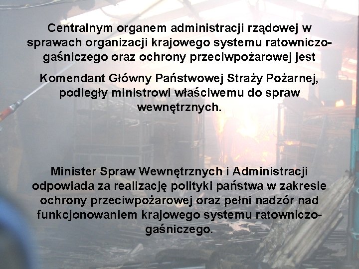 Centralnym organem administracji rządowej w sprawach organizacji krajowego systemu ratowniczogaśniczego oraz ochrony przeciwpożarowej jest