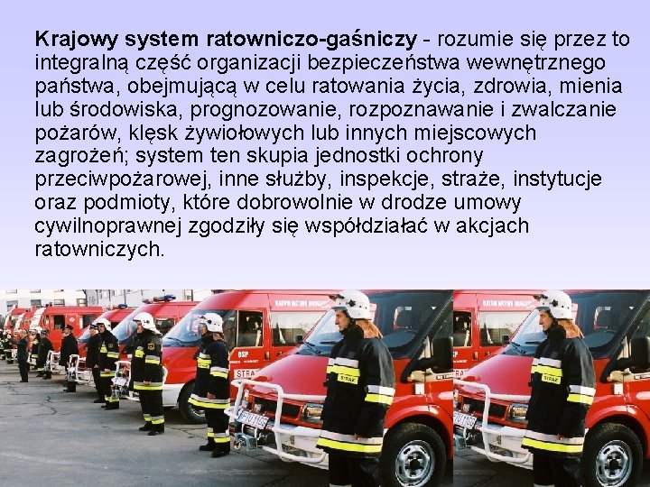 Krajowy system ratowniczo-gaśniczy - rozumie się przez to integralną część organizacji bezpieczeństwa wewnętrznego państwa,